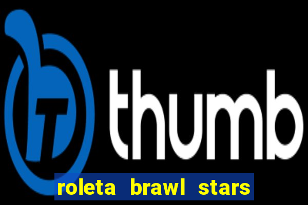 roleta brawl stars 2024 85 brawlers